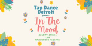 Tap Dance Detroit - In The Mood spring show poster