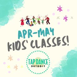 Tap Dance Detroit - Kids' Classes - April May 2024